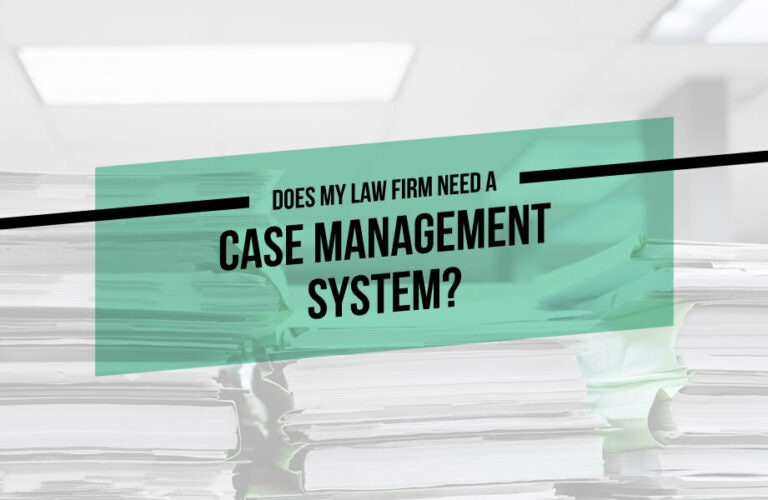 Does My Law Firm Need a Case Management System?