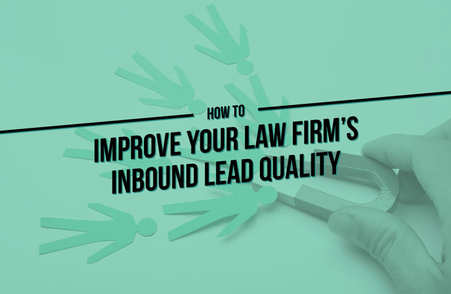 How to improve your Law Firm's Inbound Lead Quality