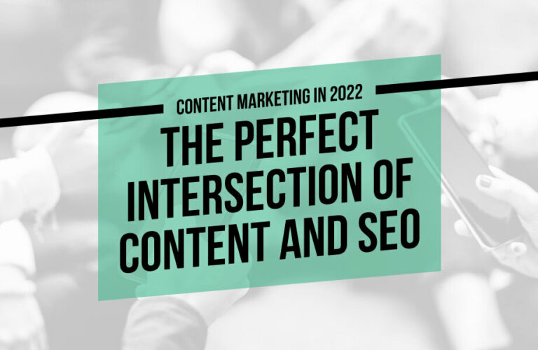 Content Marketing in 2022: The Perfect Intersection of Content and SEO
