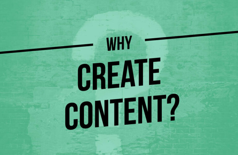 Why Create Content?