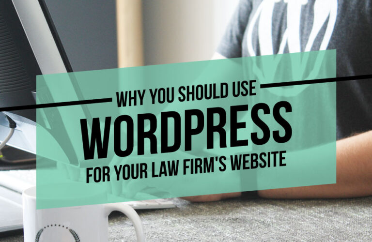 Why You Should Use WordPress for Your Law Firm’s Website