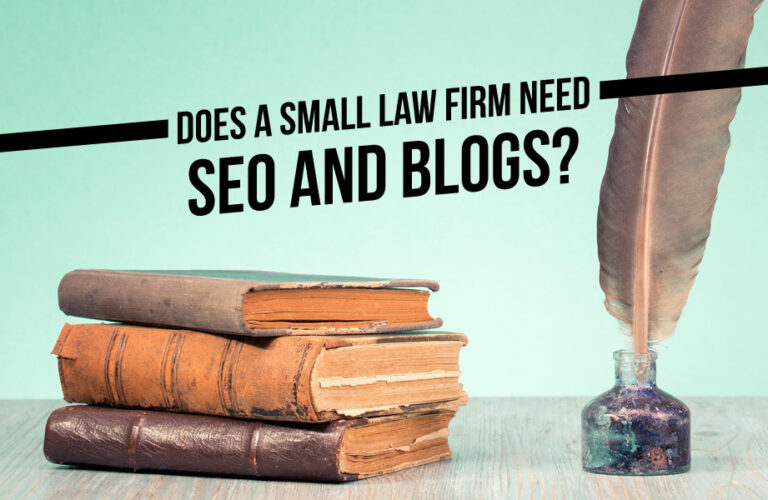 Does a Small Law Firm Need SEO and Blogs?
