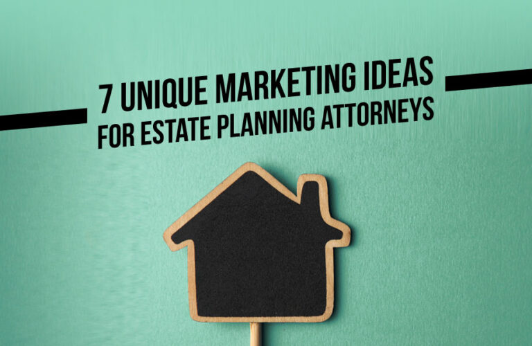 7 Unique Marketing Ideas for Estate Planning Attorneys