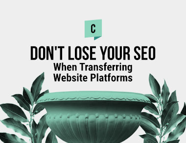Don;'t lose your SEO when transferring website platforms