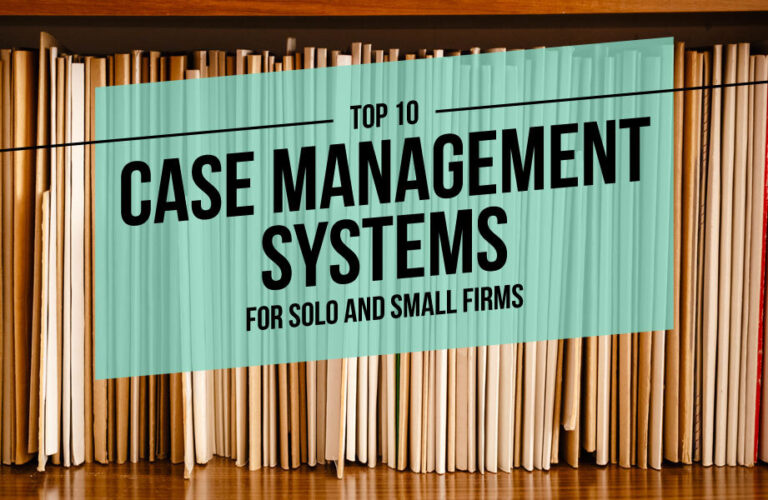 Top 10 Case Management Systems for Solo and Small Firms