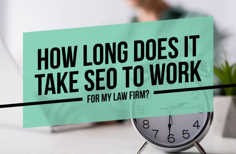 How Long Does it Take SEO to Work for My Law Firm?