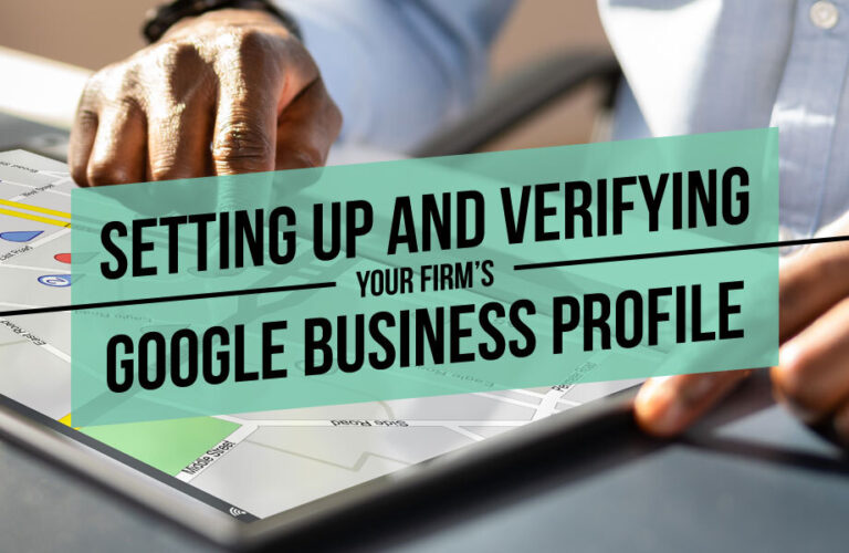 Setting up and Verifying Your Firm’s Google Business Profile