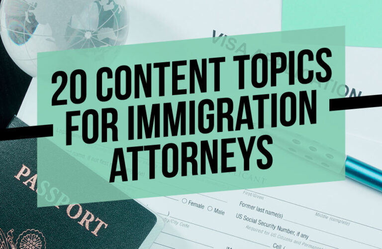 20 Content Ideas for Immigration Attorneys