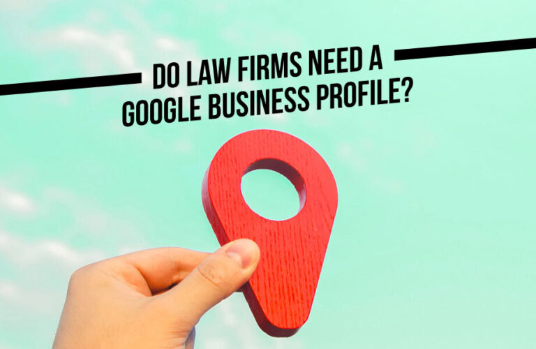 Do Law Firms NEED a Google Business Profile?