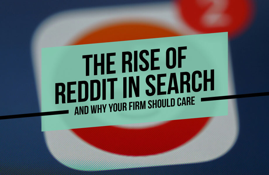 The Rise of Reddit in Search and Why Your Firm Should Care