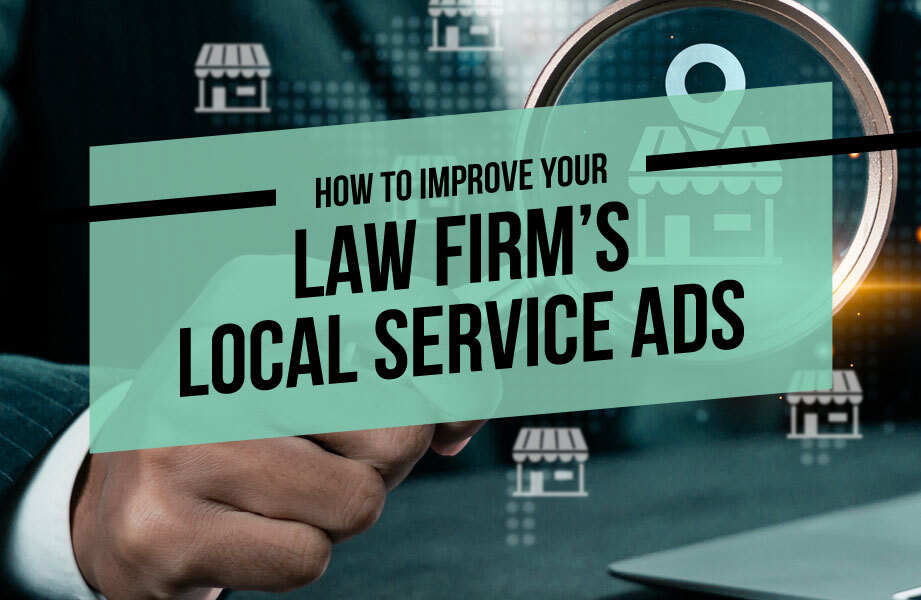 How to Improve Your Law Firm’s Local Service Ads
