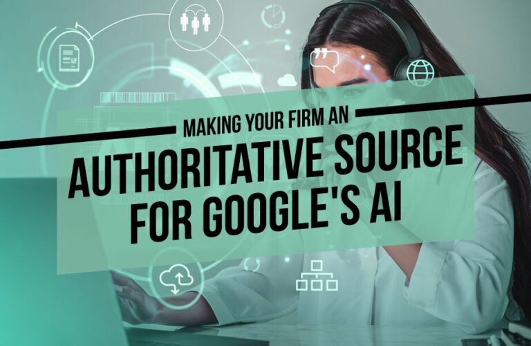 Making Your Firm an Authoritative Source for Google’s AI