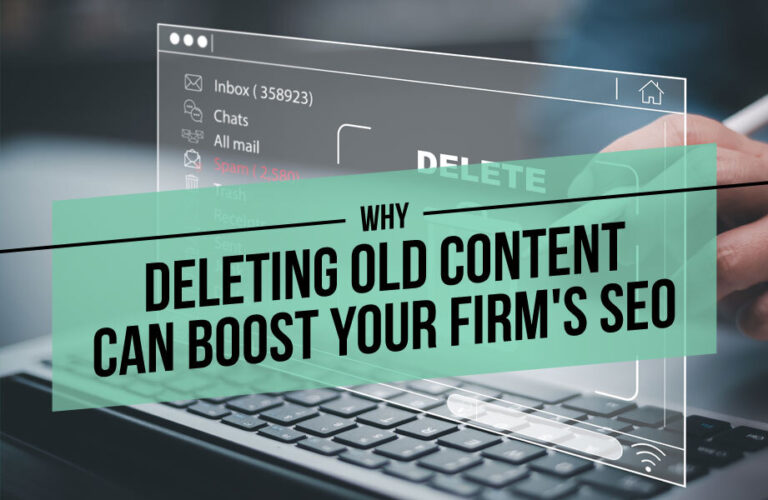Why Deleting Old Content Can Boost Your Firm’s SEO