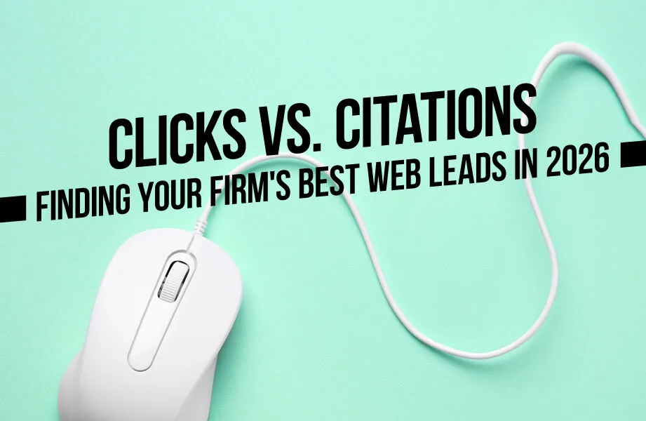 Clicks vs. Citations: Finding Your Firm's Best Web Leads in 2026