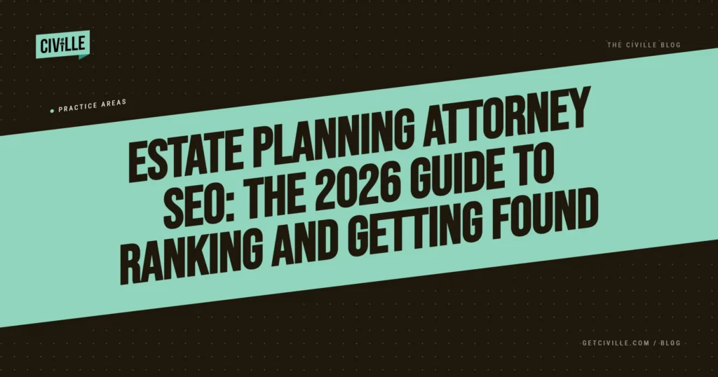 Black Background with Green Civille Logo and Green Banner with Estate Planning Attorney SEO: The 2026 Guide to Ranking and Getting Found Text