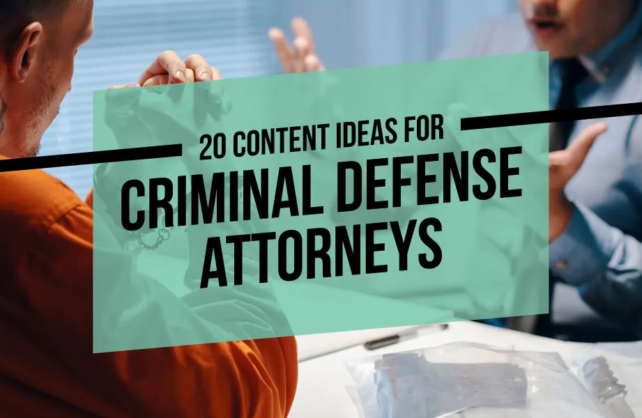 20 content ideas for criminal defense attorneys 