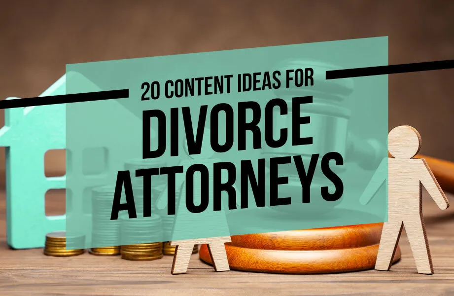 20 content ideas for divorce attorneys
