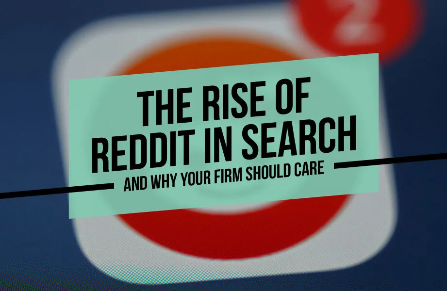 The Rise of Reddit in Search and Why Your Firm Should Care