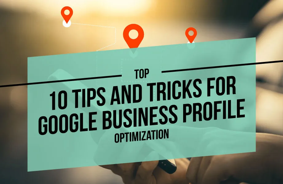 Map and Green Box with Black Top 10 Tips and Tricks for Google Business Profile Optimization Text