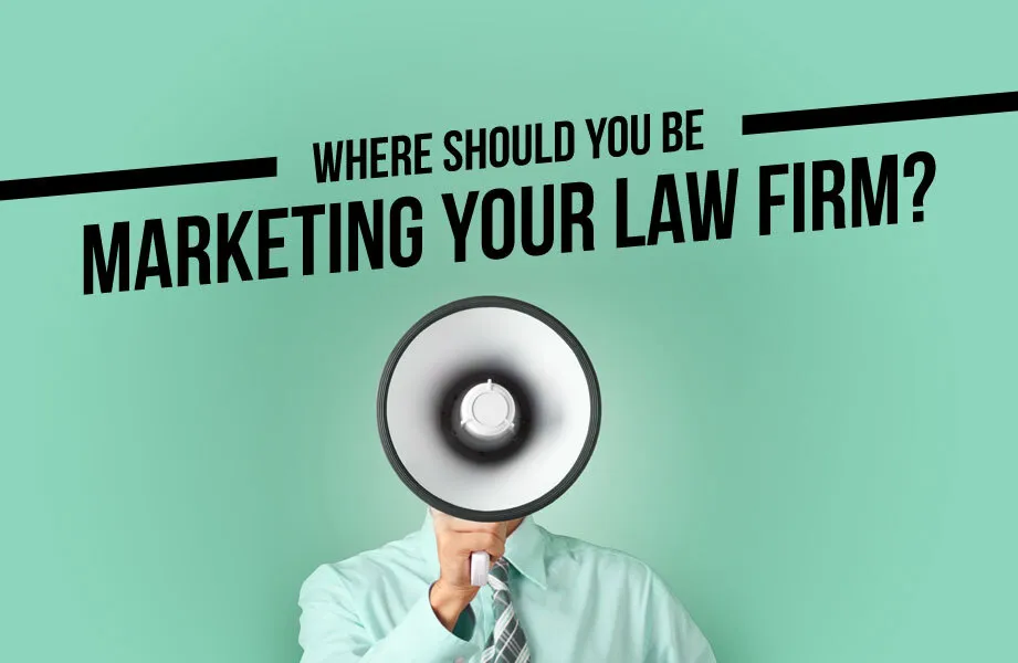 Where Should You Be Marketing Your Law Firm?