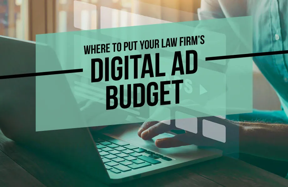 Where to Put Your Law Firm's Digital Ad Budget: A Strategic Guide