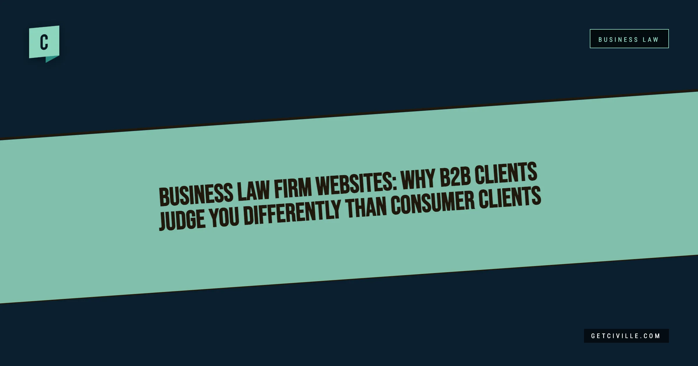 Graphic with dark blue and teal background featuring the text "Business law firm websites: why B2B clients judge you differently than consumer clients.