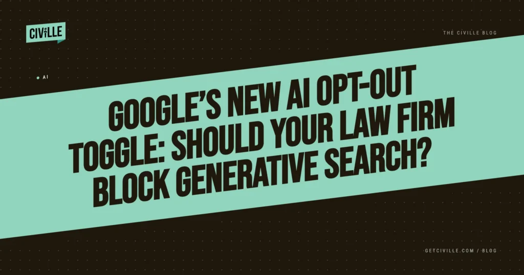 Graphic with black and teal background featuring text: "Google’s new AI opt-out toggle: Should your law firm block generative search?